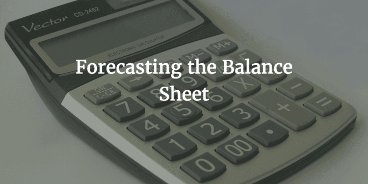 Forecasting the Balance Sheet