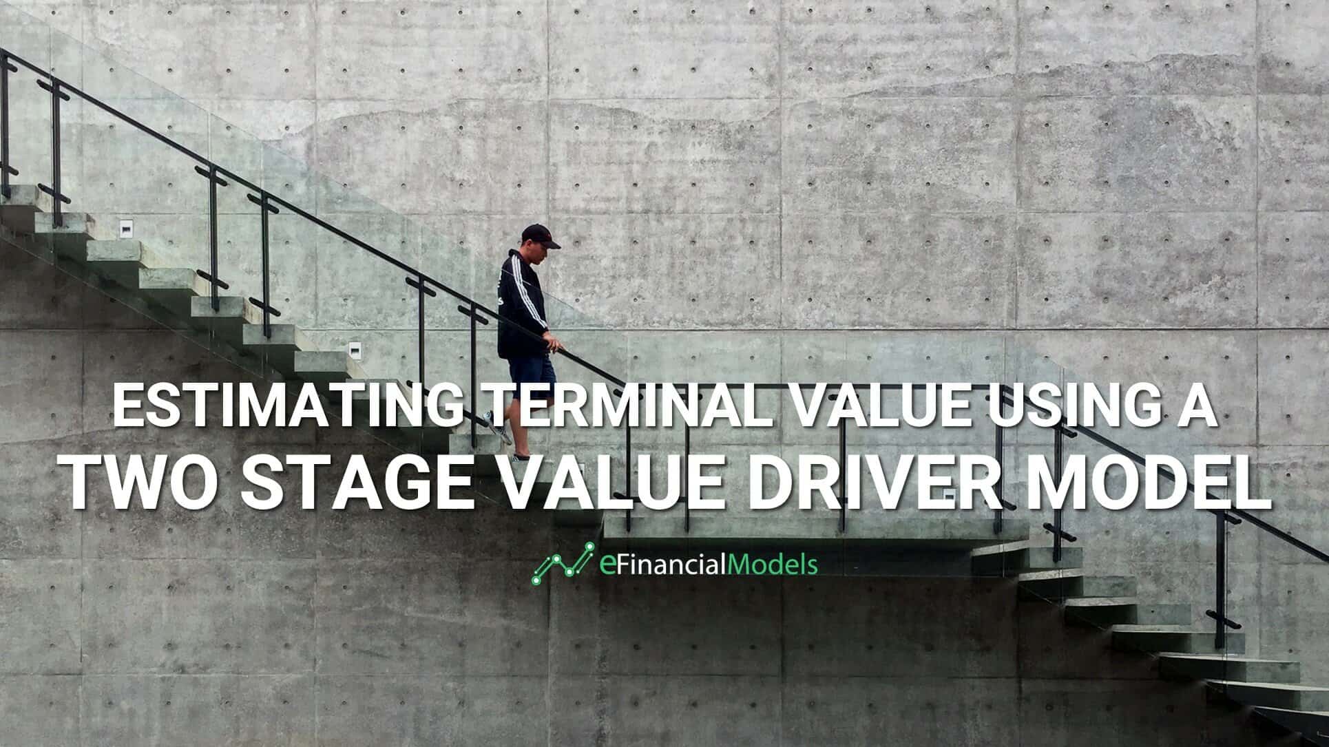 Estimating Terminal Value with Two-Stage Model | eFinancialModels Estimating Terminal Value using a Two-Stage Value Driver Model