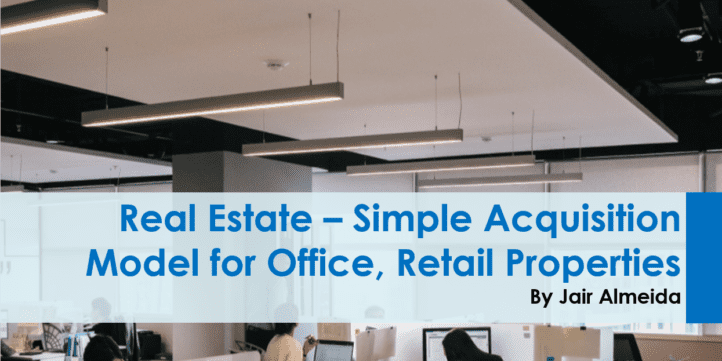 Real Estate – Simple Acquisition Model for Office, Retail Properties Real Estate – Simple Acquisition Model for Office, Retail Properties