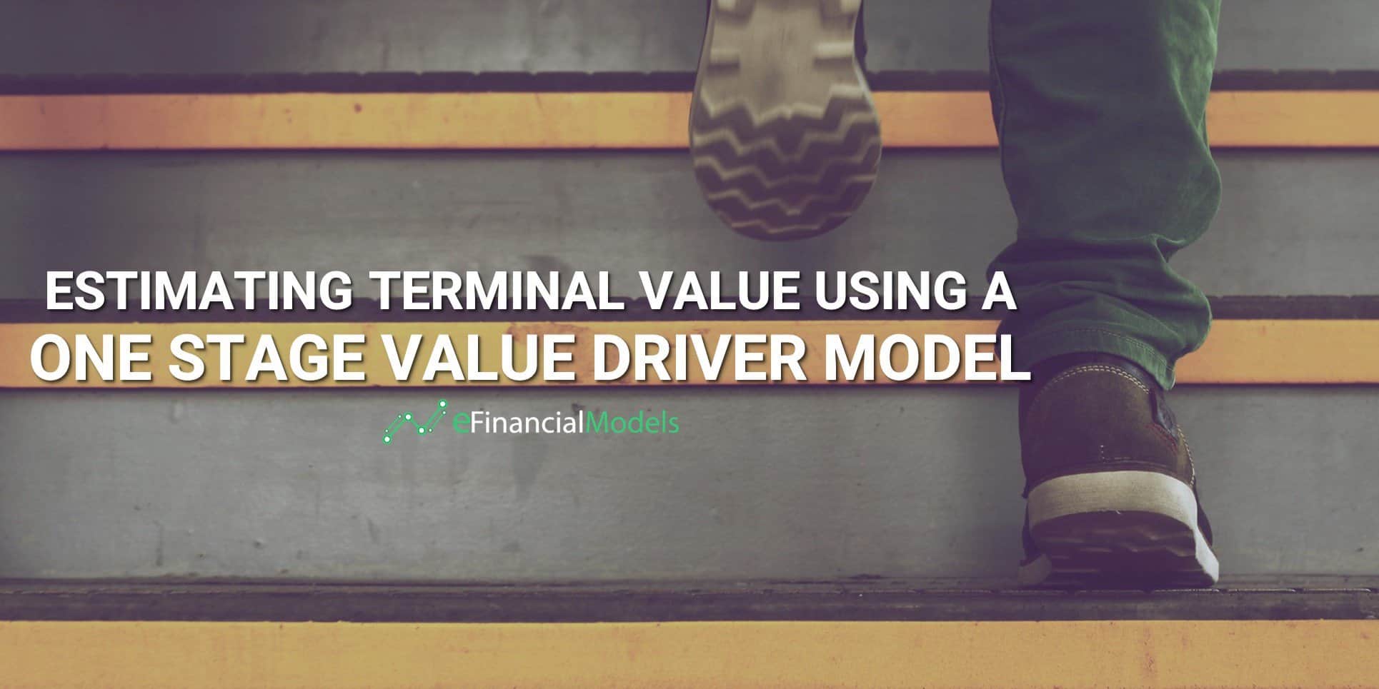One-Stage Value Driver Model Overview | eFinancialModels Diagram illustrating terminal value estimation using a one-stage model.