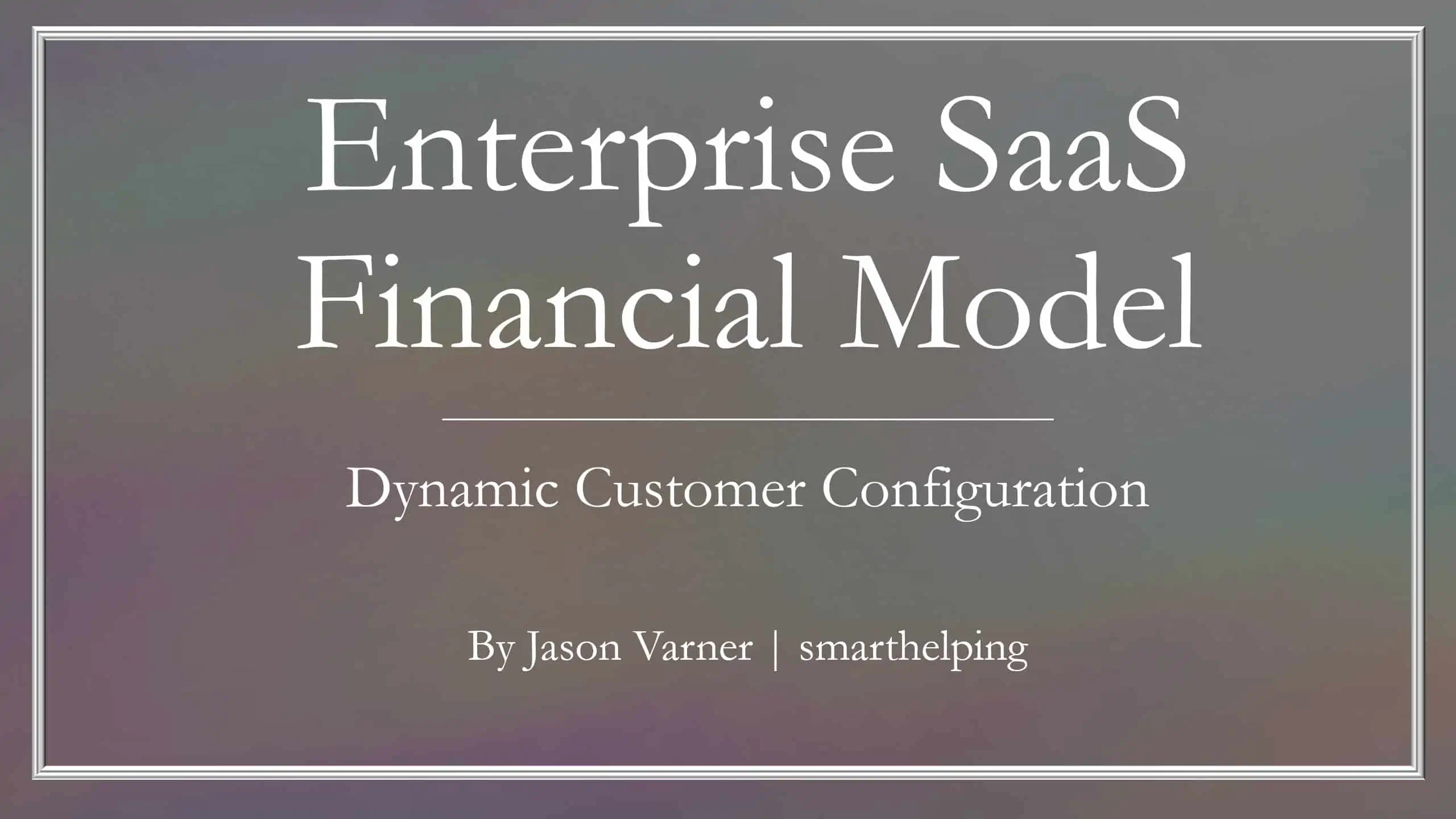 5-Year Enterprise SaaS Financial Model – 3 Customer Configurations