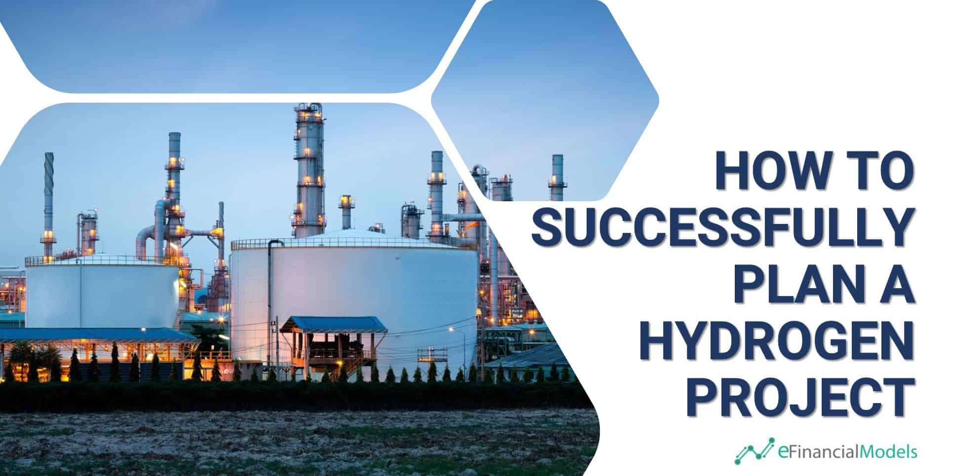 How to Successfully Plan a Hydrogen Project | eFinancialModels