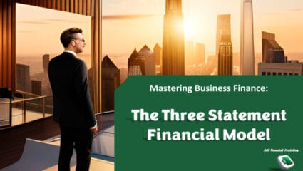 Mastering Business Finance: The Three-Statement Financial Model
