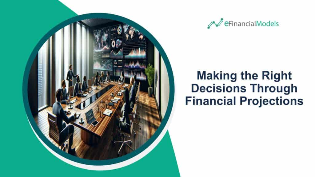 Making the Right Decisions Through Financial Projections