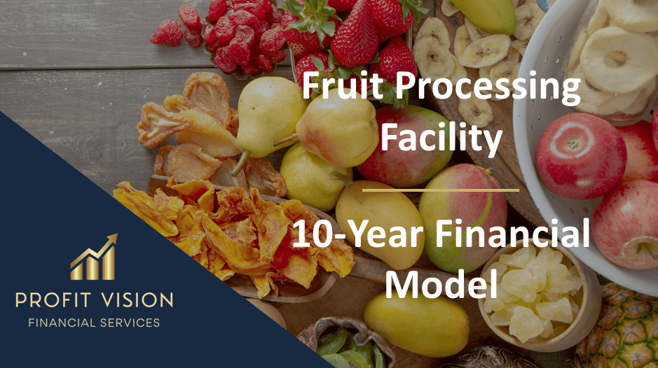 Fruit Processing Facility – 10 Year Financial Model