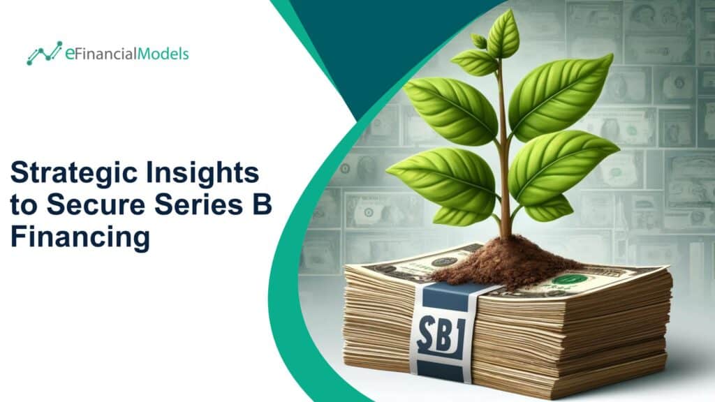 Strategic Insights for Series B Financing | eFinancialModels Strategic Insights to Secure Series B Financing