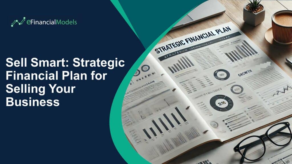 Strategic Financial Plan for Selling a Business | eFinancialModels Sell Smart: Strategic Financial Plan for Selling Your Business