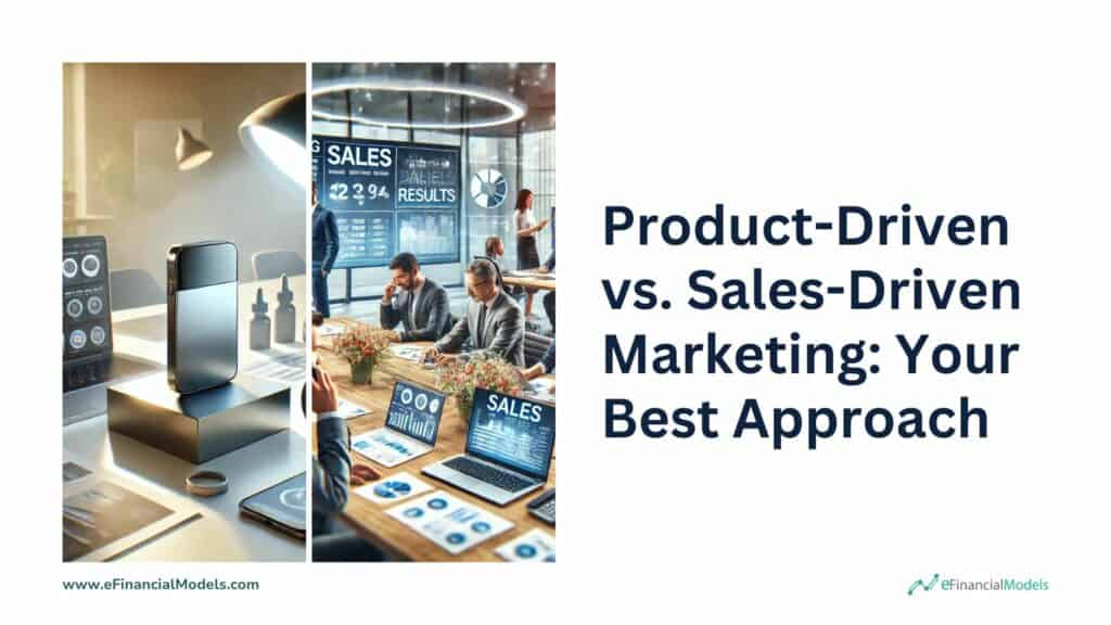 Product vs. Sales-Driven Marketing Strategies Overview | eFinancialModels 1 - Product-Driven vs Sales-Driven Marketing Your Best Approach