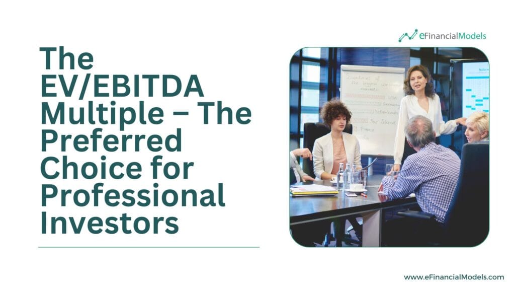 EV/EBITDA Multiple Discussion for Investors | eFinancialModels 1 - The EV EBITDA Multiple The Preferred Choice for Professional Investors