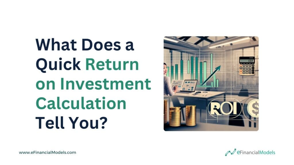 Understanding Quick ROI Calculation Insights | eFinancialModels 1 - What Does a Quick Return on Investment Calculation Tell You