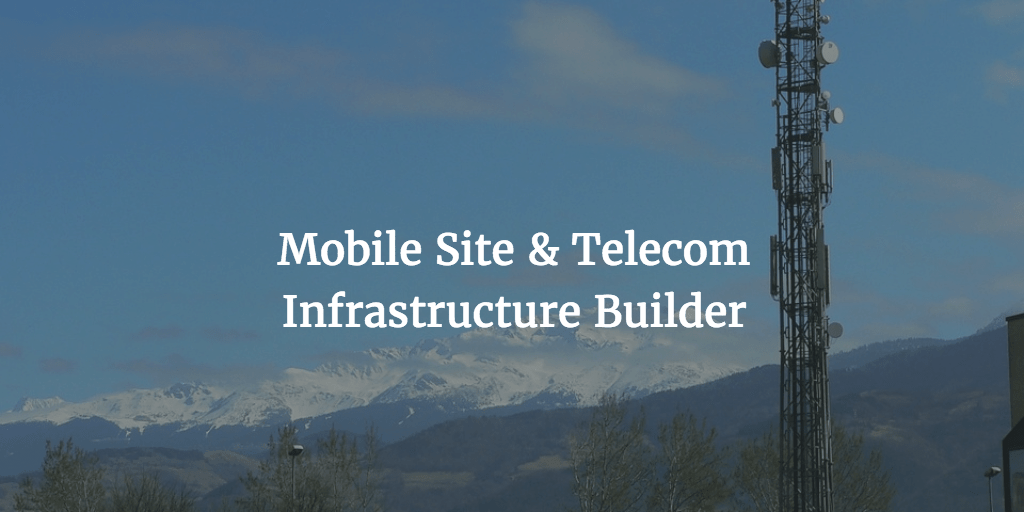 mobile site telecom infrastructure builder