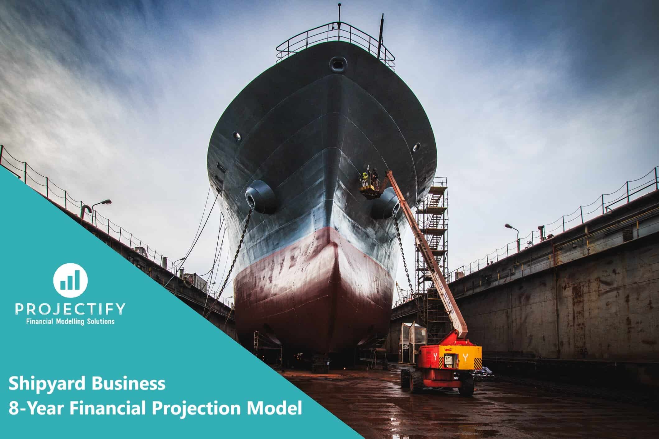 Shipyard Business 8-Year Financial Model | eFinancialModels