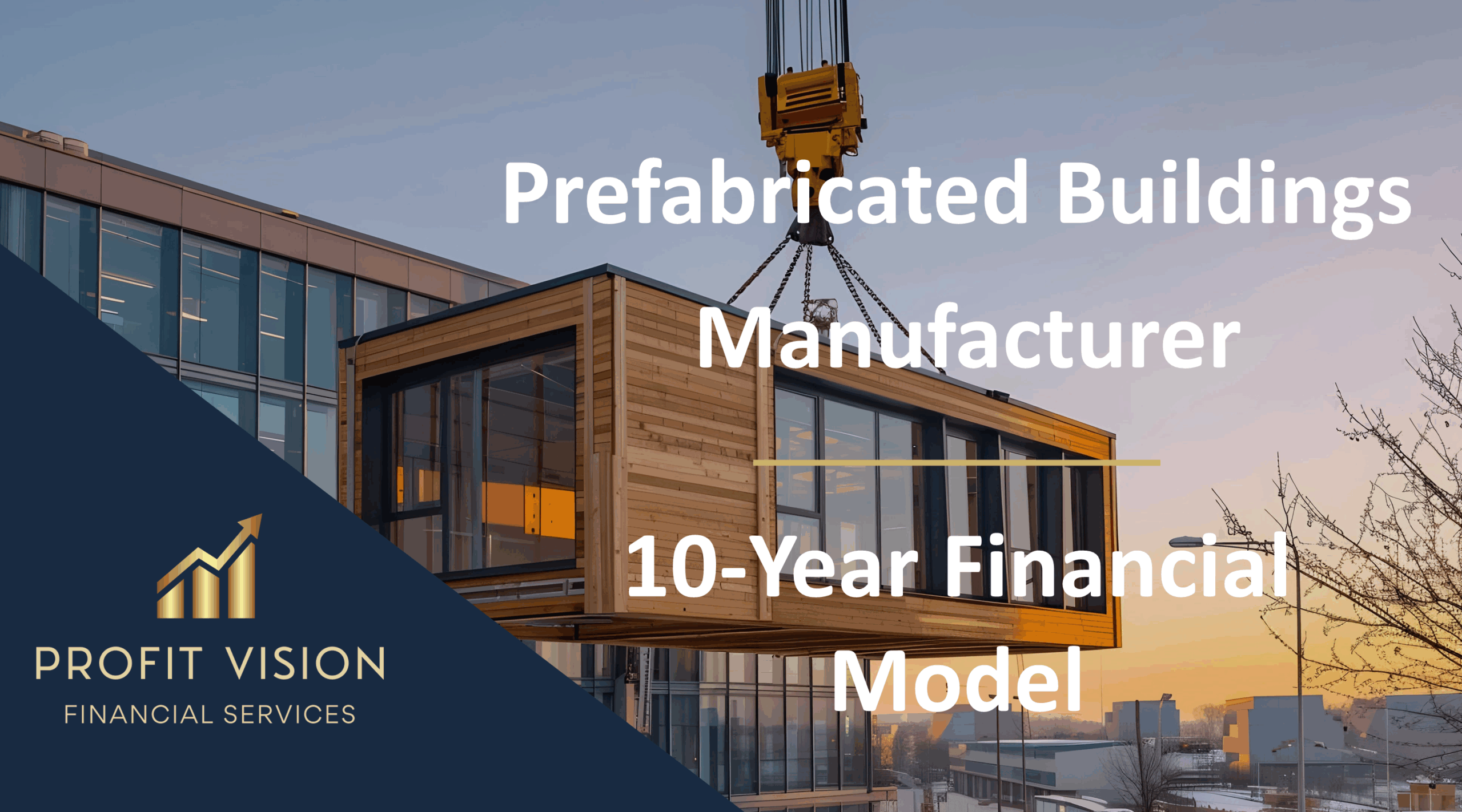 Prefabricated Buildings Manufacturer – 10 Year Financial Model