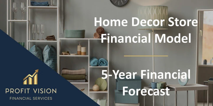 Home Décor Store – 5 Year Financial Model Home Décor Store – 5 Year Financial Model